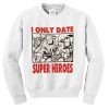 i only date superheroes sweatshirt