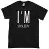im so sleepy T-shirt