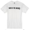 music is the answer t-shirt