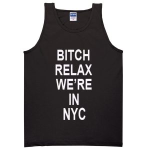bitch relax were in nyc tanktop