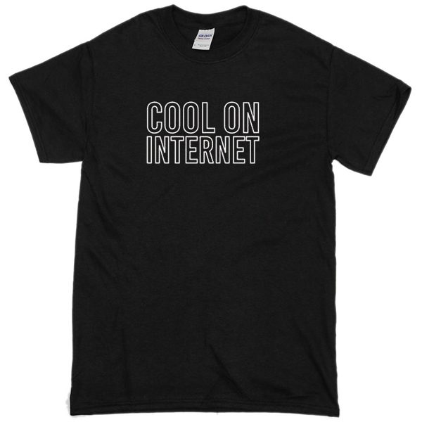 cool on internet t-shirt