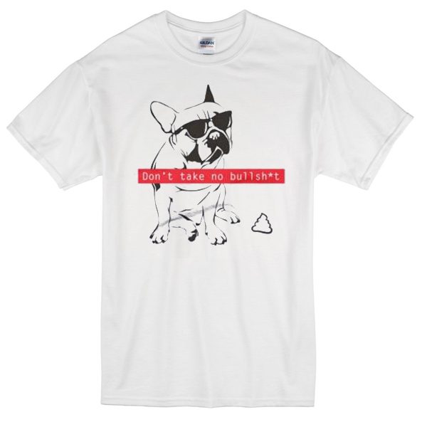 dont take no bullshit t-shirt