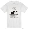 i hate morning panda funny t-shirt