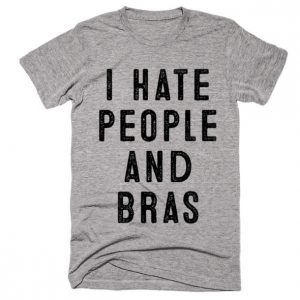 i hate people and bras t-shirt