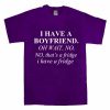 i-have-a-boyfriend-i-have-a-fridge-t-shirt