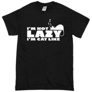 i'm not lazy i'm cat like T-Shirt