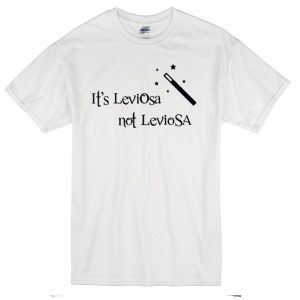 it's leviosa not leviosa harry potter T-Shirt