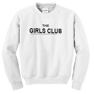 the girls club unisex sweatshirts