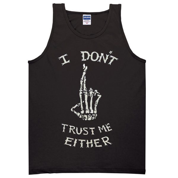 i dont trust me either Tanktop