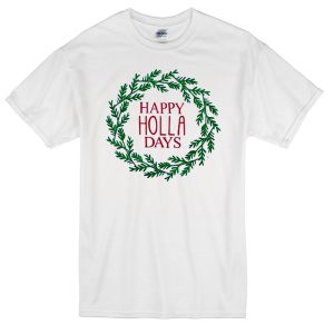 happy holla days t-shirt