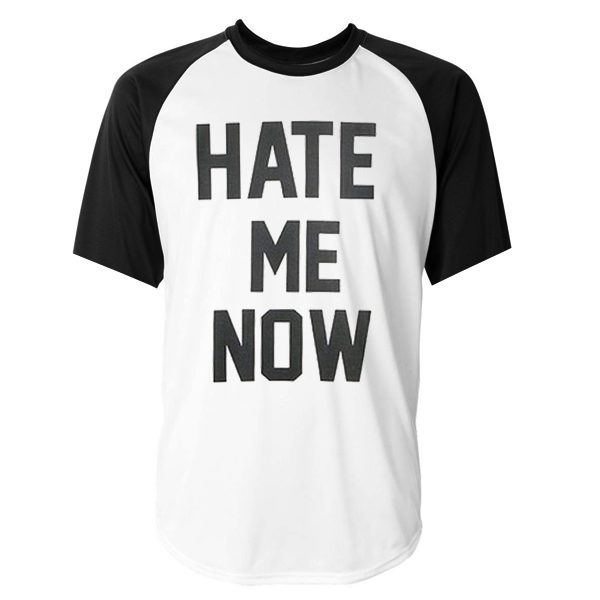 hate me now raglan t-shirt