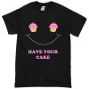 Have Your Cupcake smile T-shirt