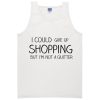 I could give up shopping quote Tanktop