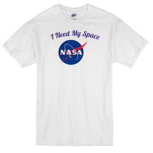 i need my space nasa t-shirt