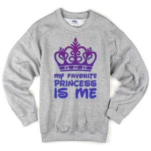my princess is me sweatshirt