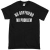 no boyfriend no problem t-shirt