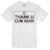 Thank U and Cum again T-shirt