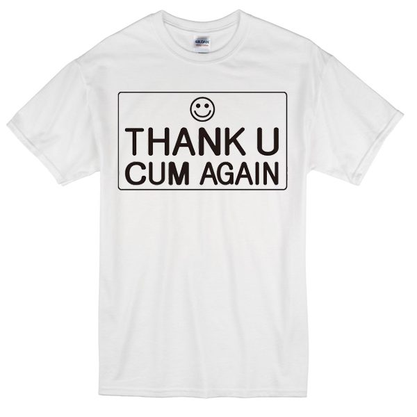 Thank U and Cum again T-shirt