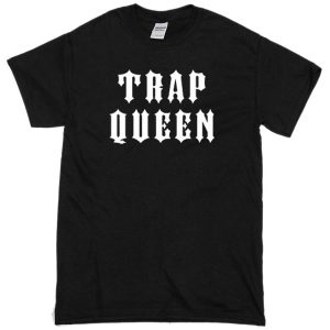 trap queen t-shirt
