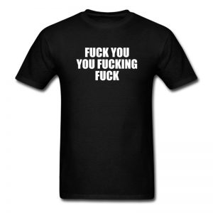 Fuck you quote T-shirt
