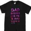 bad bitches like me T-shirt