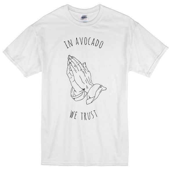 in avocado we trust t-shirt