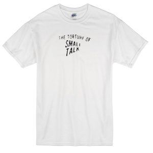 small talk T-shirt