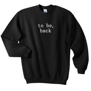 to be back sweatshirt