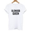 Blowjob Queen T shirt