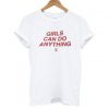 Girls Can Do Anything T shirt