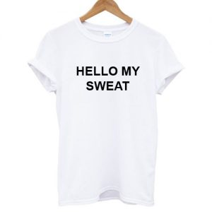 HELLO MY SWEAT T shirt