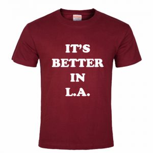 It's Better In LA T Shirt
