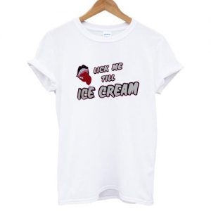 Lick Me Till Ice Cream T shirt