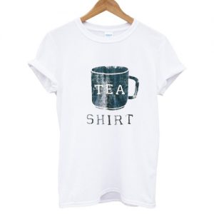 Tea Shirt T shirt