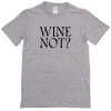 Wine Not T-shirt