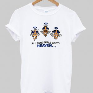 all good girls go to heaven T-shirt