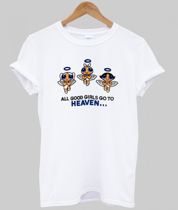 all good girls go to heaven T-shirt