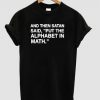 and then satan said put the alphabet in math t shirt