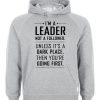 im a leader not a follower hoodie