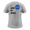 nasa i need my space T-shirt back