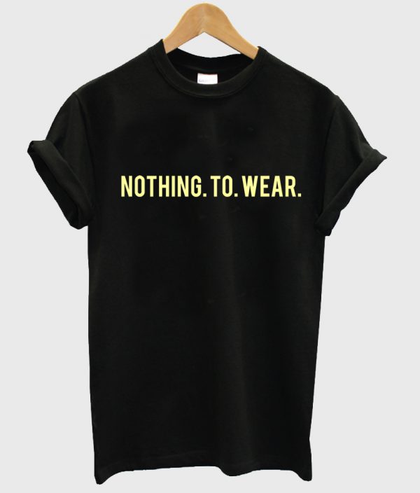 nothing to wear T-shirt