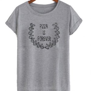 pizza is forever t shirt