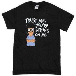 trust me youre hitting on me T-shirt