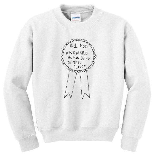 most awkward human being on the planet Sweatshirt