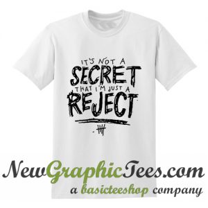 5SOS It's Not A Secret That I'm Juat A Reject T Shirt