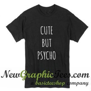 Cute But Psycho T Shirt