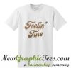 Feelin' Fine T Shirt