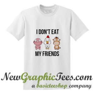 I Don't Eat My Friends Tshirt