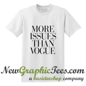 More Issues Than Vogue T Shirt