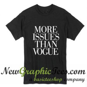 More Issues Than Vogue T Shirt Black